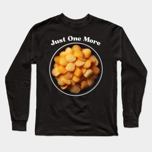 Just One More Potato Chip - Can't Resist Long Sleeve T-Shirt